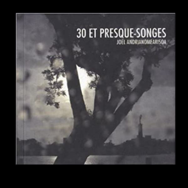 Couverture de 30 et Presque-Songes de Joel Andrianomearisoa